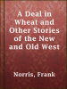 Book cover for "A Deal in Wheat and Other Stories of the New and Old West".