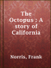 Book Cover for "The Octopus : A story of California"